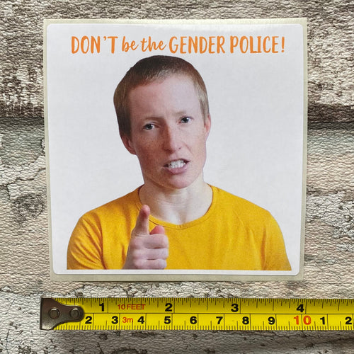 Don’t be the Gender Police! Sticker