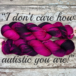 “I dont care how autistic you are!”, merino nylon sock yarn